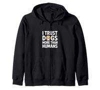 I Trust Dogs More Than Humans Funny Dog Lover Zip Hoodie