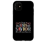 I Trust In Jesus My Savior - He Will Never Leave Me Case for iPhone 11
