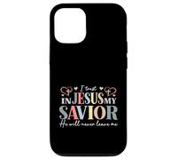 I Trust In Jesus My Savior - He Will Never Leave Me Case for iPhone 12/12 Pro