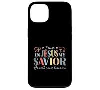 I Trust In Jesus My Savior - He Will Never Leave Me Case for iPhone 13