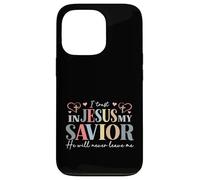 I Trust In Jesus My Savior - He Will Never Leave Me Case for iPhone 13 Pro