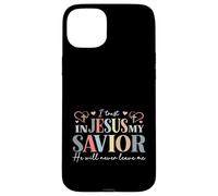 I Trust In Jesus My Savior - He Will Never Leave Me Case for iPhone 15 Plus