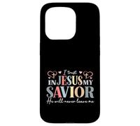 I Trust In Jesus My Savior - He Will Never Leave Me Case for iPhone 15 Pro