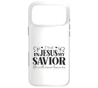 I Trust In Jesus My Savior - He Will Never Leave Me Case for iPhone 17 Pro Max
