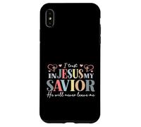 I Trust In Jesus My Savior - He Will Never Leave Me Case for iPhone XS Max