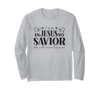 I Trust in Jesus My Savior - He Will Never Leave Me Long Sleeve T-Shirt