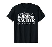 I Trust in Jesus My Savior - He Will Never Leave Me T-Shirt