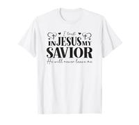 I Trust in Jesus My Savior - He Will Never Leave Me T-Shirt