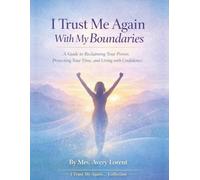 I Trust Me Again With My Boundaries: A Guide to Reclaiming Your Power, Protecting Your Time, and Living with Confidence (I Trust Me Again… Collection)
