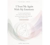 I Trust Me Again With My Emotions: A 6-Week Guided Workbook to Name What You Feel, Release Shame, Set Emotional Boundaries, Self-Soothe, and Make Confident Choices (I Trust Me Again… Collection)