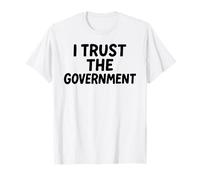 I Trust The Government White Lie Party Funny Sarcastic Humor T-Shirt
