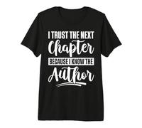 I Trust The Next Chapter Because I Know The Author Writer Premium T-Shirt