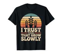 I Trust Things that Grow Slowly Gardening Funny Gardener T-Shirt