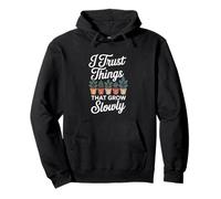I Trust Things That Grow Slowly Gardening Funny Plant Lover Pullover Hoodie