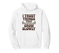 I Trust Things That Grow Slowly Gardening Funny Plant Lover Pullover Hoodie