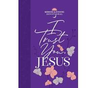 I Trust You, Jesus (Morning & Evening Devotional) (Morning & Evening Devotionals)