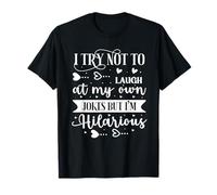 I Try Not to Laugh at My Own Jokes But I'm Hilarious T-Shirt