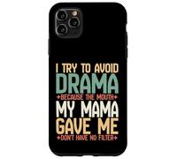 I Try to Avoid Drama Because Mouth My Mama Gave Me No Filter Case for iPhone 11 Pro Max