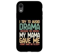 I Try to Avoid Drama Because Mouth My Mama Gave Me No Filter Case for iPhone XR