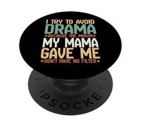 I Try to Avoid Drama Because Mouth My Mama Gave Me No Filter PopSockets Adhesive PopGrip