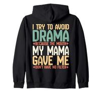 I Try to Avoid Drama Because Mouth My Mama Gave Me No Filter Zip Hoodie