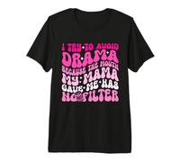 I Try to Avoid Drama The Mouth My Mama Gave Me Has No Filter Premium T-Shirt