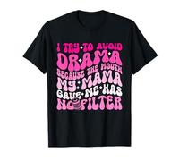 I Try To Avoid Drama The Mouth My Mama Gave Me Has No Filter T-Shirt
