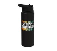 I Try to Contain My Crazy But The Lid Keeps Popping Off Stainless Steel Insulated Water Bottle