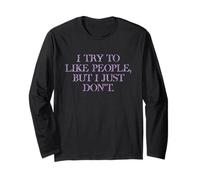 I Try To Like People, But I Just Don't in flowery font Long Sleeve T-Shirt