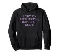 I Try To Like People, But I Just Don't in flowery font Pullover Hoodie