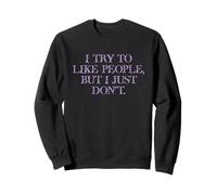 I Try To Like People, But I Just Don't in flowery font Sweatshirt