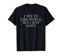 I Try To Like People, But I Just Don't in flowery font T-Shirt