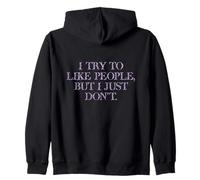 I Try To Like People, But I Just Don't in flowery font Zip Hoodie