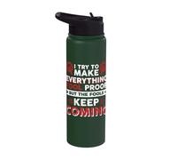I Try to Make Everything Fool Proof Stainless Steel Insulated Water Bottle