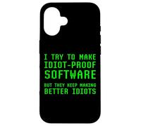 I Try To Make Idiot Proof Software They Make Better Idiots Case for iPhone 16