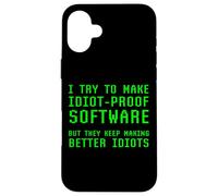I Try To Make Idiot Proof Software They Make Better Idiots Case for iPhone 16 Plus