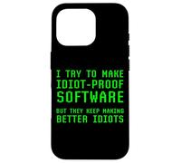 I Try To Make Idiot Proof Software They Make Better Idiots Case for iPhone 16 Pro