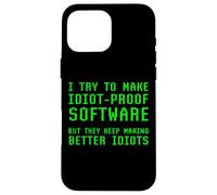 I Try To Make Idiot Proof Software They Make Better Idiots Case for iPhone 16 Pro Max
