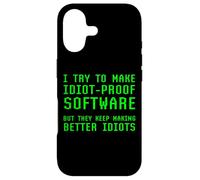 I Try To Make Idiot Proof Software They Make Better Idiots Case for iPhone 17