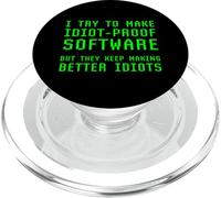 I Try To Make Idiot Proof Software They Make Better Idiots PopSockets PopGrip for MagSafe