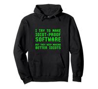 I Try To Make Idiot Proof Software They Make Better Idiots Pullover Hoodie