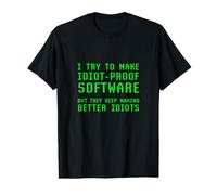 I Try to Make Idiot Proof Software They Make Better Idiots Value Graphic T-Shirt