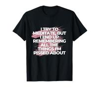 I Try to Meditate, but I end up Remembering T-Shirt