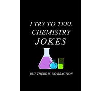 I try to teel chemistry jokes but there is no reaction: Blank Lined Journal Notebook, 6" x 9", Chemistry notebook, Chemistry textbook, Science ... for Chemistry lovers, Chemistry gifts