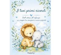 I tuoi primi ricordi: Dall'attesa all'infanzia un viaggio tra emozioni e nuove scoperte
