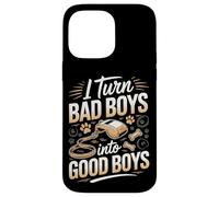 I Turn Bad Boys Into Good Boys Dog Trainer Case for iPhone 14 Pro Max