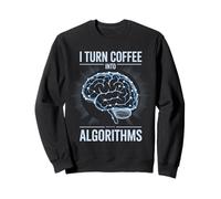 I Turn Coffee Into Algorithms Data Scientists Sweatshirt