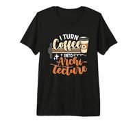 I Turn Coffee Into Architecture Engineering Architecture Premium T-Shirt