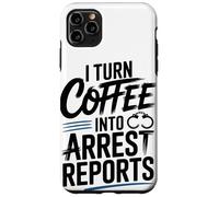 I Turn Coffee Into Arrest Reports Case for iPhone 11 Pro Max