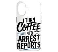 I Turn Coffee Into Arrest Reports Case for iPhone 17